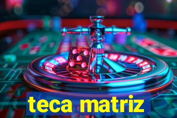 teca matriz